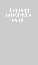 Linguaggi televisivi e realtà familiari. Quali spazi d incontro?