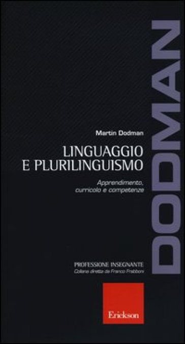 Linguaggio e plurilinguismo. Apprendimento, curricolo e competenze - Martin Dodman