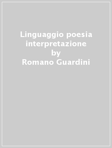 Linguaggio poesia interpretazione - Romano Guardini