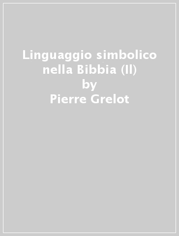 Linguaggio simbolico nella Bibbia (Il) - Pierre Grelot