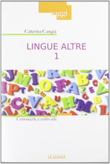 Lingue altre. 1: Insegnarle e impararle - Caterina Cangià