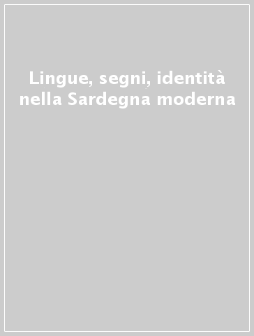 Lingue, segni, identità nella Sardegna moderna