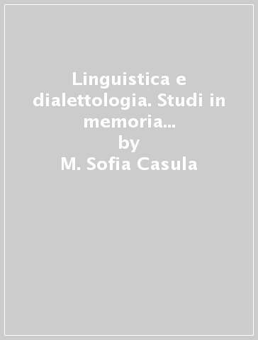 Linguistica e dialettologia. Studi in memoria di Luigi Rosiello - M. Sofia Casula - Antonietta Dettori - Ines Loi Corvetto