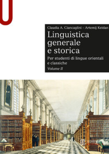 Linguistica generale e storica. Per studenti di lingue orientali e classiche. 2. - Claudia Ciancaglini - Artemij Keidan