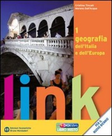 Link. Geografia dell'Italia e dell'Europa. Con atlante. Con espansione online. Per le Scuole superiori. 1. - Cristina Tincati - Moreno Dell