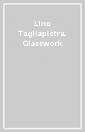 Lino Tagliapietra. Glasswork