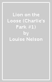 Lion on the Loose (Charlie s Park #1)
