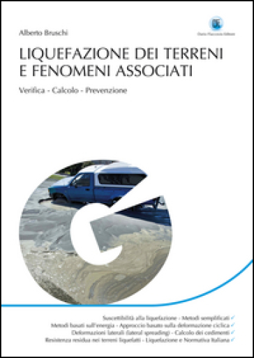 Liquefazione dei terreni e fenomeni associati. Verifica, calcolo, prevenzione - Alberto Bruschi