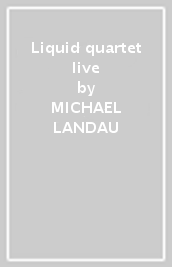 Liquid quartet live