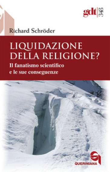 Liquidazione della religione? Il fanatismo scientifico e le sue conseguenze - Richard Schroder