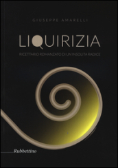 Liquirizia. Ricettario romanzato di un