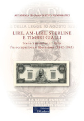 Lire, AM-lire, sterline e timbri gialli. Scenari monetari in Italia fra occupazione e liberazione (1942-1945)