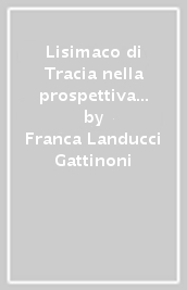 Lisimaco di Tracia nella prospettiva del primo ellenismo