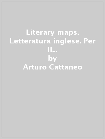 Literary maps. Letteratura inglese. Per il triennio delle Scuole superiori. 3. - Arturo Cattaneo - Donatella De Flaviis