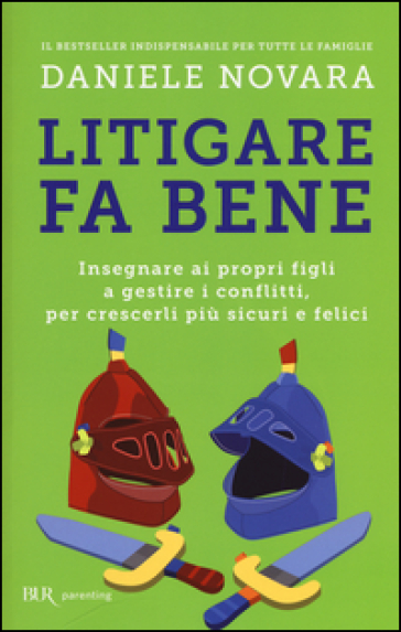 Litigare fa bene. Insegnare ai propri figli a gestire i conflitti, per crescerli più sicuri e felici - Daniele Novara