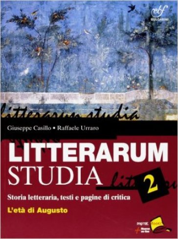 Litterarum studia. Per le Scuole superiori. Con espansione online. 2: L'età di Augusto - Giuseppe Casillo - Raffaele Urraro
