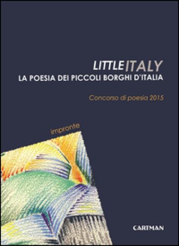 Little Italy. La poesia dei piccoli borghi d'Italia. Concorso di poesia 2015