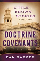 Little Known Stories About the Doctrine and Covenants