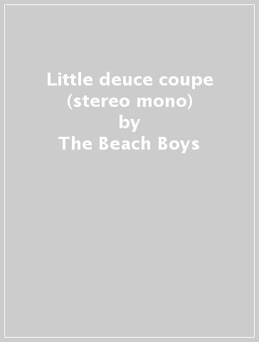 Little deuce coupe (stereo & mono) - The Beach Boys