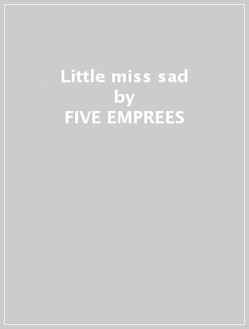 Little miss sad - FIVE EMPREES