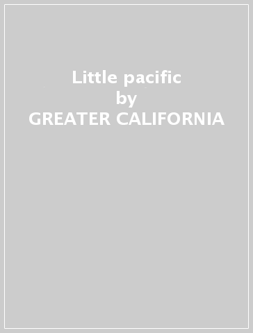 Little pacific - GREATER CALIFORNIA