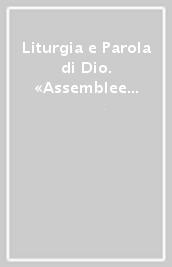 Liturgia e Parola di Dio. «Assemblee in ascolto della parola»