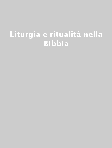 Liturgia e ritualità nella Bibbia