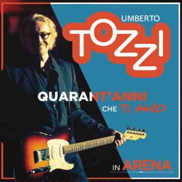 Live all'arena di verona - 40 anni che ti amo (2CD+DVD) - Umberto Tozzi