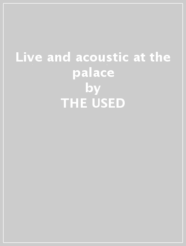 Live and acoustic at the palace - THE USED