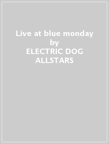 Live at blue monday - ELECTRIC DOG ALLSTARS