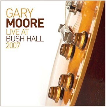 Live at bush hall 2007 - Gary Moore