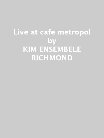 Live at cafe metropol - KIM -ENSEMBELE- RICHMOND
