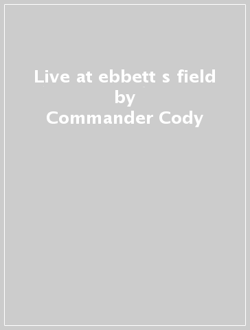 Live at  ebbett s field - Commander Cody