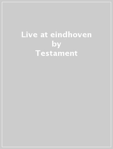 Live at eindhoven - Testament