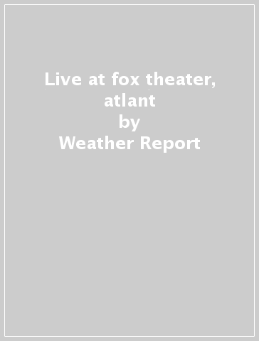 Live at fox theater, atlant - Weather Report