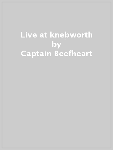 Live at knebworth - Captain Beefheart & The Magic Band