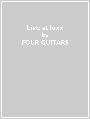 Live at luxx - FOUR GUITARS