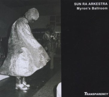 Live at myron's ballroom - The Sun Ra Arkestra