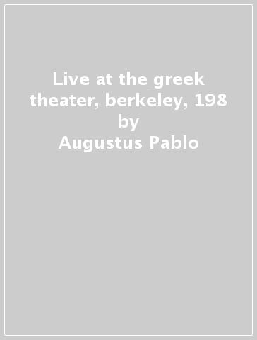 Live at the greek theater, berkeley, 198 - Augustus Pablo