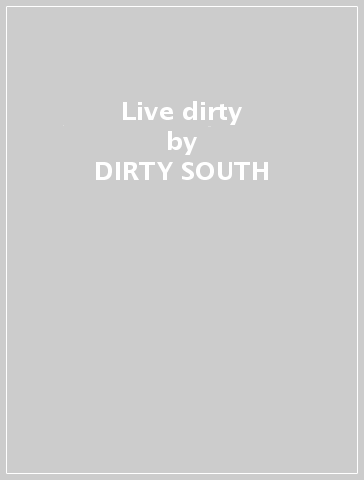 Live & dirty - DIRTY SOUTH
