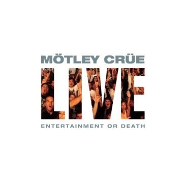 Live: entertainment or death - Motley Crue