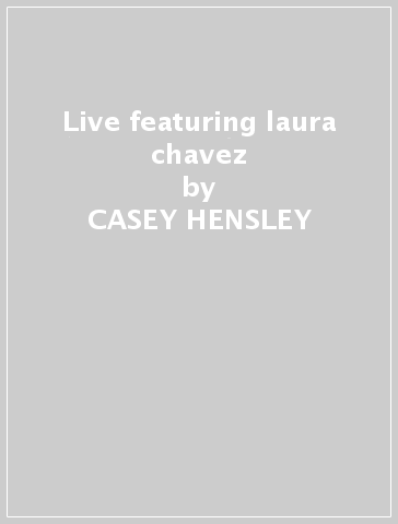 Live featuring laura chavez - CASEY HENSLEY