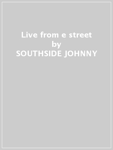 Live from e street - SOUTHSIDE JOHNNY & T