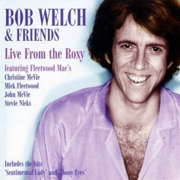 Live from the roxy - BOB AND FRIEND WELCH