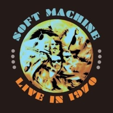 Live in 1970 - Soft Machine