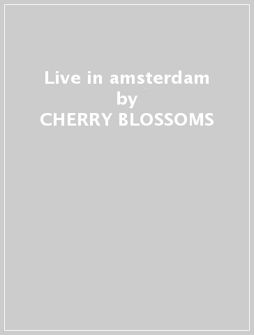 Live in amsterdam - CHERRY BLOSSOMS