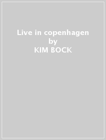 Live in copenhagen - KIM BOCK