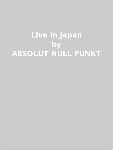 Live in japan - ABSOLUT NULL PUNKT