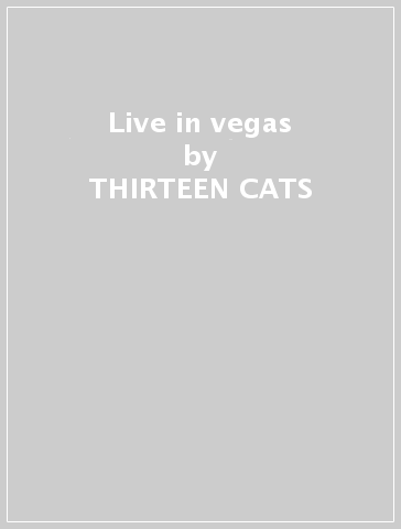Live in vegas - THIRTEEN CATS