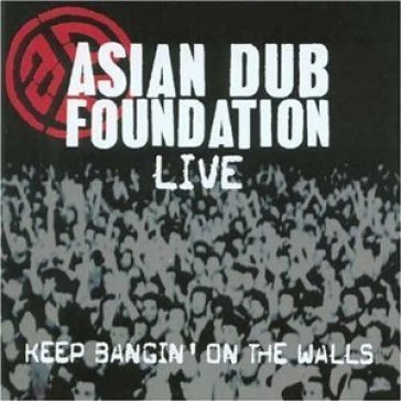 Live keep bangin on the walls - Asian Dub Foundation